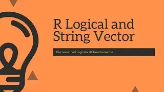 R : Discussion on Logical and Character Vector