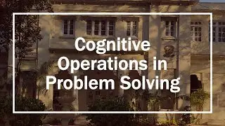 Psychology Basics: BISE Intermediate Lectures(61) - Cognitive Operations in Problem Solving