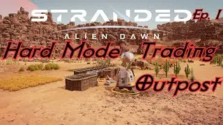 Stranded : Alien Dawn | Trading Outpost | Hard Mode isn't so bad Ep. 1
