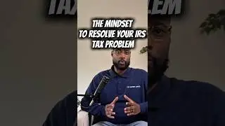 The Mindset You Need to Resolve IRS Tax Problems