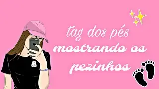 ~ TAG DOS P&Eacute;S MOSTRANDO OS PEZINHOS 👣❤