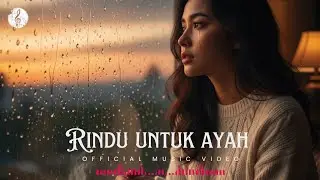 Rindu Untuk Ayah — Lagu Paling Menyentuh Tentang Kerinduan dan Kehilangan | Official Music Video