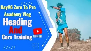 Day#6 Zero To Pro Academy Vlog Heading Practice And Core Training Session 