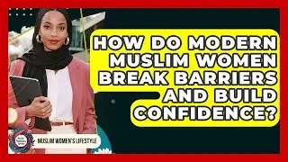 How Do Modern Muslim Women Break Barriers And Build Confidence? - Muslim Womens Lifestyle