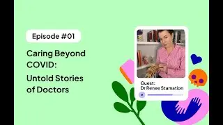 Caring Beyond COVID: Untold Stories of Doctors with Dr. Renee Stamation