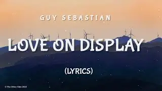Guy Sebastian &ndash; Love on Display (Lyrics)