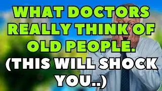 What Doctors Really Think of Older People &ndash; 5 Ugly Truths Every Senior Must Hear!