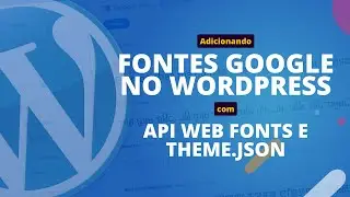 Como adicionar fontes Google no WordPress usando a API Web Fonts e theme.json