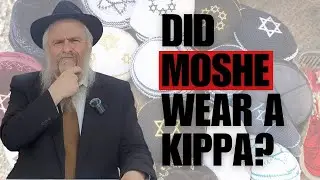 Did Moshe wear a kippa?