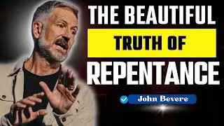 The Beautiful Truth of Repentance: Embracing God’s Will for Your Life | John Bevere