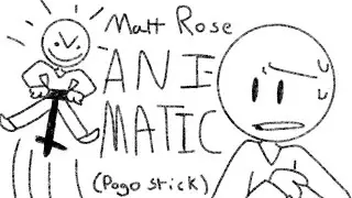 Matt rose Animatic (pogo stick)