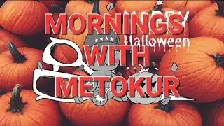 Mornings with Metokur: Halloween #4