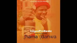 LagosProBeatz ft zomblam - Shama Ndanwa  (Official Audio)