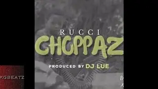 Rucci - Choppaz [Prod. By DJ Lue] [New 2016]