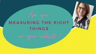 Google Analytics - Are you measuring the right things on your website?