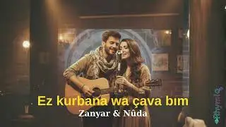 Nûda & Zanyar (Duet) - Ez Kurbana Wa Çava Bim