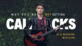 How to get callbacks as a working musician - IT'S NOT ABOUT BEING THE BEST MUSICIAN