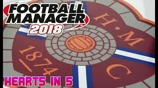 FOOTBALL MANAGER 2018 | HEARTS IN 5 YEARS | RESTORING NATURAL ORDER???