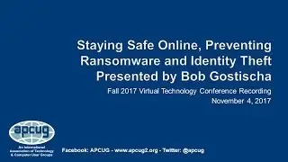 Stay Safe Online - Prevent ID Theft, Bob Gostischa - APCUG VTC11/4/17