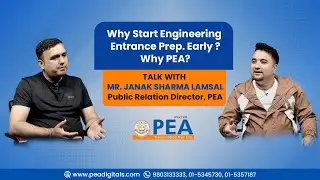 Why Start Engineering Entrance Prep Early? | PEA Insights with Janak Sharma Lamsal  | Ep. 30