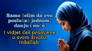 Slušaj ovu dovu samo jednom, danju i noću, i vidjet ćeš promjene u svom životu, inšallah.