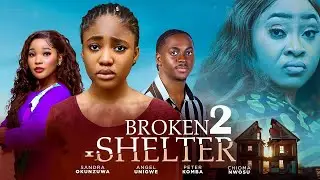 BROKEN SHELTER 2 - SANDRA OKUNZUWA, ANGEL UNIGWE, PETER KOMBA, CHIOMA NWOSU  NEW 2026 NIGERIAN MOVIE