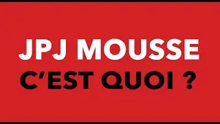 Pr&eacute;sentation de JPJ Mousse
