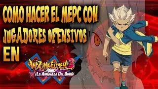 COMO ENTRENAR CON EL MEPC A MEDIOCENTROS OFENSIVOS Y DELANTEROS EN INAZUMA ELEVEN 3