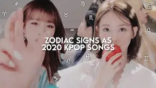 zodiac signs as 2020 kpop songs