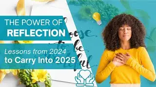 The Power of Reflection Lessons from 2024 to Carry Into 2025