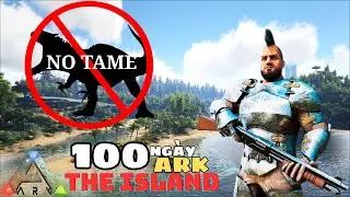 100 Ngày Ark Nhưng Tôi Sololeveling ( NO TAME )  [ ARK : The Island ] - CabGaming