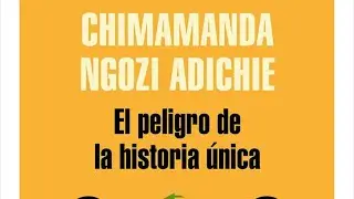 PodCast, tercer parcial. Libro CHIMAMANDANGOZI ADICHIEEl peligro de la historia única