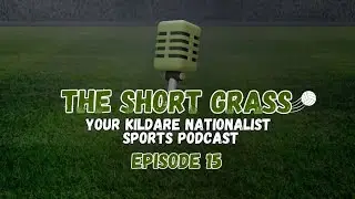 The Short Grass Kildare Nationalist Sports Podcast Episode 15