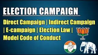 Election campaign | Direct & Indirect campaign | Election law | model code pf conduct | e-campaign