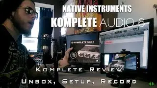 KOMPLETE AUDIO 6 &mdash; РАСПАКОВКА, НАСТРОЙКА, ЗАПИСЬ