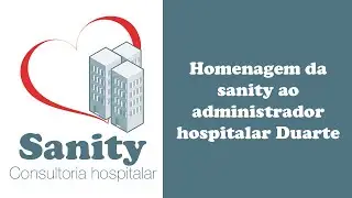 Homenagem da Sanity ao administrador hospitalar Duarte