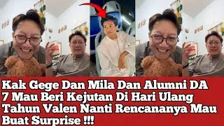 Kak Gege Dan Mila Dan Alumni DA 7 Mau Beri Kejutan Di Hari Ulang Tahun Valen Nanti Rencananya !