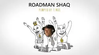 Roadman Shaq - Pumped Up Tings