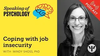 Coping with job insecurity, with Mindy Shoss, PhD