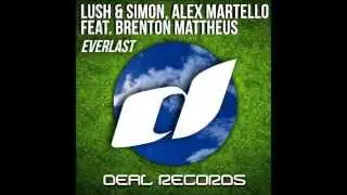 Lush & Simon, Alex Martello feat. Brenton Mattheus - Everlast [Out Now on Deal Records]