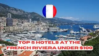 Top 5 Hotels at the FRENCH RIVIERA under $100