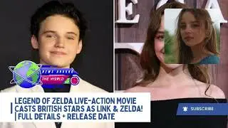 Legend of Zelda LIVE-ACTION MOVIE Casts British Stars as Link & Zelda! | Full Details + Release Date