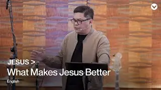 JESUS: What Makes Jesus Better? — Pastor Ariel Marquez