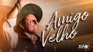 Jo&atilde;o Luiz Corr&ecirc;a - Amigo Velho ( Clipe OFICIAL)