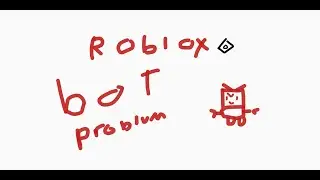 The roblox bot problum (Explained)