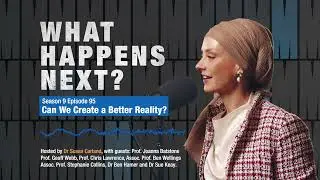 What Happens Next? - Can We Create a Better Reality?