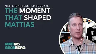 The Moment That Shaped Mattias As An Entrepreneur | MattGron Talks #76