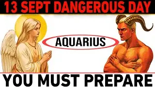 Aquarius Alert! September 13, 2025 &ndash; The 3 Most Dangerous Days You MUST Prepare For! 