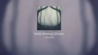 Walk Among Ghosts