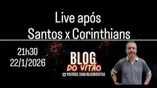 21h30 - Live após Santos x Corinthians no BLOG DO VITÃO
